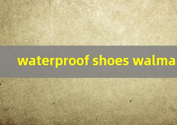  waterproof shoes walmart